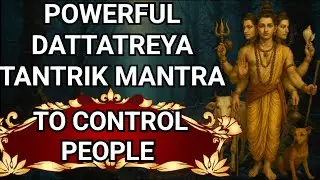 Powerful Dattatreya Tantrik Mantra To Control People | Dattatreya Mantra