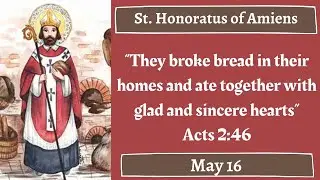 St. Honoratus of Amiens, Bishop, Daily Saint, May 16
