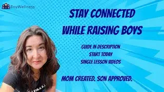 Staying Connected While Raising Boys Guide - Create the relationship every mom wants