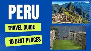 Peru Travel Guide 2023 - Top Attractions and Best Places to Visit in Peru 2023