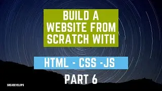 Build a Website From Scratch Using HTML, CSS, and JS Part Six