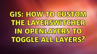GIS: How to custom the LayerSwitcher in OpenLayers to toggle all layers?
