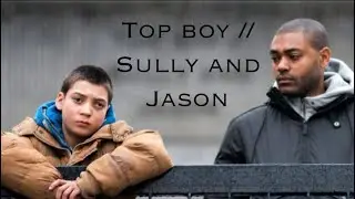 Top boy // sully and Jason