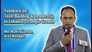 Feedback on: Team Building & Leadership to Enhance Strategic Growth by Md. Manirujjaman, Area Man...