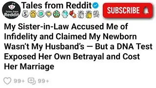 My Sister-in-Law Accused Me of Infidelity and Claimed My Newborn Wasn't My Husband's &ndash; But a DNA ...