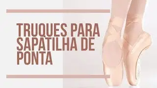 Truques para sapatilha de ponta - Canal Cinco6 Sete8 - Pointe Shoe Tricks