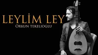 Orkun Tekelioğlu - LEYLİM LEY (Lavta)