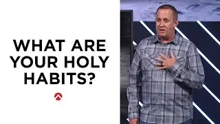 WHAT ARE YOUR HOLY HABITS?
