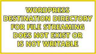 Wordpress: Destination directory for file streaming does not exist or is not writable