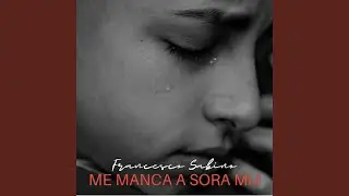 Me Manca A Sora Mij