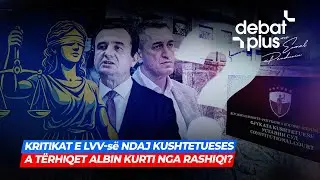 🔴 KRITIKAT E LVV-së NDAJ KUSHTETUESES/ A TËRHIQET ALBIN KURTI NGA RASHIQI? - Debat Plus