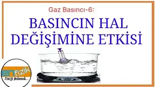 Gaz Basıncı 6; Basıncın Hal Değişimine Etkisi