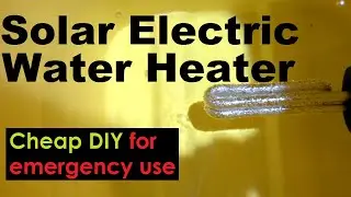DIY Mini Solar Electric Hot Water Heater -  Cheap emergency hot water! #solarelectric #offgrid