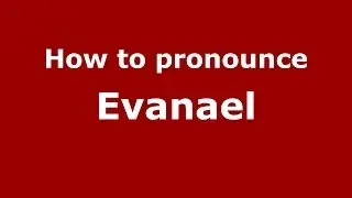 How to pronounce Evanael (French) - PronounceNames.com