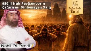 Peyğəmbərlərin Tarixi #5: Nuh – insanları 950 il Allaha çağıran peyğəmbər