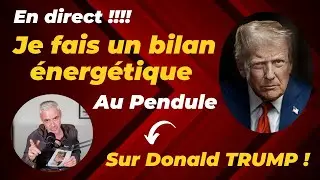 Je fais un bilan énergétique au pendule sur Donald Trump !!!