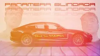 DJ L MARK - Panamera Blindada ( Lyric Video )