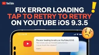How to fix error loading tap to retry on YouTube ios 9.3.5 - ios 9.3.6