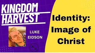 Identity:Image of Christ   Luke Eidson