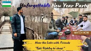 Unforgettable New Year Party Near the Lake with Friends | 2026 Uzbekistan Vlog | Md Sohail Alam