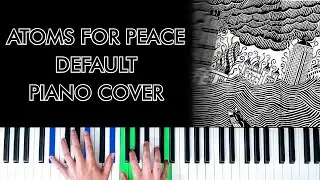 Atoms For Peace - Default [Piano Cover]