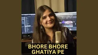 Bhore Bhore Ghatiya Pe (Chath Song)
