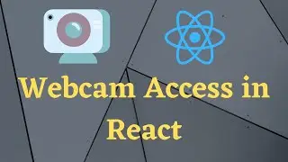 Access Webcam in ReactJS. Camera access in React