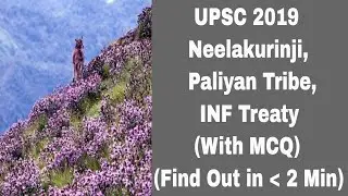 UPSC 2019  Neelakurinji, Paliyan Tribe and INF Treaty /  2 min current affairs