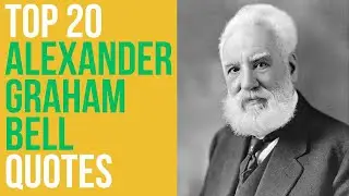 Top 20 Alexander Graham Bell Quotes, The Scientist, Inventor and Engineer | Daily-Quotes