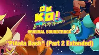 OK K.O.! Let's Play Heroes OST - Pi&ntilde;ata Bash (Part 2 Extended)
