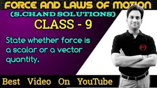 State whether force is a scalar or a vector quantity.