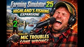 Mic Troubles Gone Wrong... Highland's Fishing Expansion, Farming Simulator 25, Ep. 2...