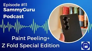 Samsung's Paint Peeling Excuses + Z Fold Special Edition Incoming - SammyGuru Podcast #11