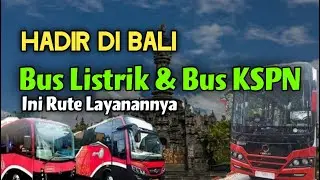 Bus Listrik Dan Angkutan KSPN Di Bali, Ini Fasilitas Dan Rute Layanannya