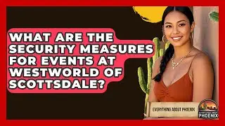 What Are The Security Measures For Events At WestWorld Of Scottsdale? - Everything About Phoenix