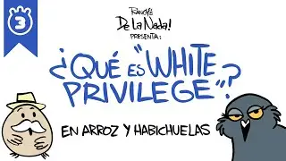 De La Nada- ¿Que es White Privilege?