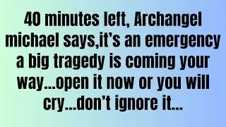🚨Archangel Michael says;40 minutes left ,it's an emergency... A big tragedy is coming your way..