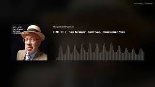 E20 - Ken Kramer: Survivor, Renaissance Man
