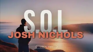 S.O.L - Josh Nicols (Lyrical Video)