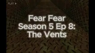 Fear Fear: Roblox Horror Stories Season 5 Ep 8: The Vents