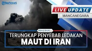 🔴Terungkap Penyebab Ledakan Maut di Iran hingga AS Murka IRGC Latihan Militer Bareng Rusia-China