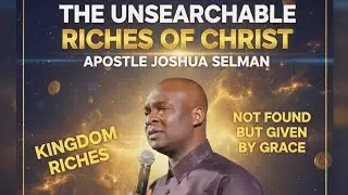 THE UNSEARCHABLE RICHES OF CHRIST | Apostle Joshua Selman