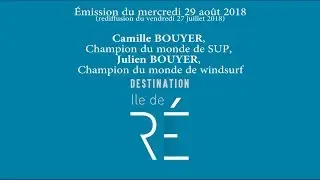 DESTINATION RE - Invit&eacute;s Camille BOUYER et Julien BOUYER (redif du 27-7-18)