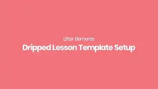 Lifter Elements - Dripped Lesson Template Setup