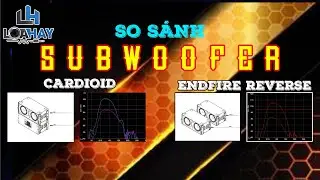 LOA HAY | SO SÁNH Subwoofer EDNFIRE REVERSE vs Subwoofer CARDIOID.