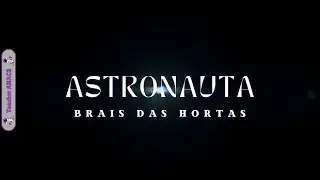 Astronauta (letra) - Brais das Hortas