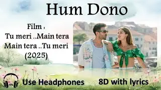 Hum Dono  Lyrics /Tu Meri Main Tera Main Tera Tu Meri | Kartik A, Ananya/ #8D with Lyrics