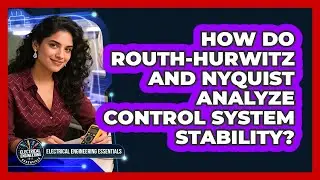 How Do Routh-Hurwitz And Nyquist Analyze Control System Stability?