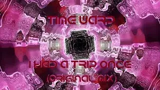 Time Warp - I Had A Trip Once (Original Mix)