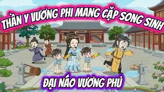 Thần Y Vương Phi Mang Cặp Song Sinh Đại Náo Vương Phủ | Cún Con VietSub